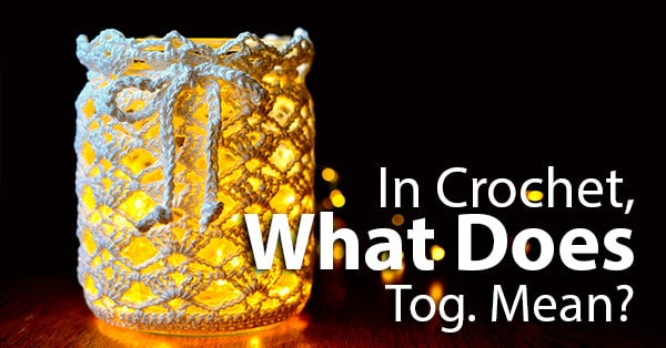 In Crochet, What Does Tog. Mean? - CrochetTalk