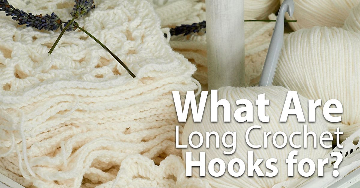 What Are Long Crochet Hooks for? - CrochetTalk