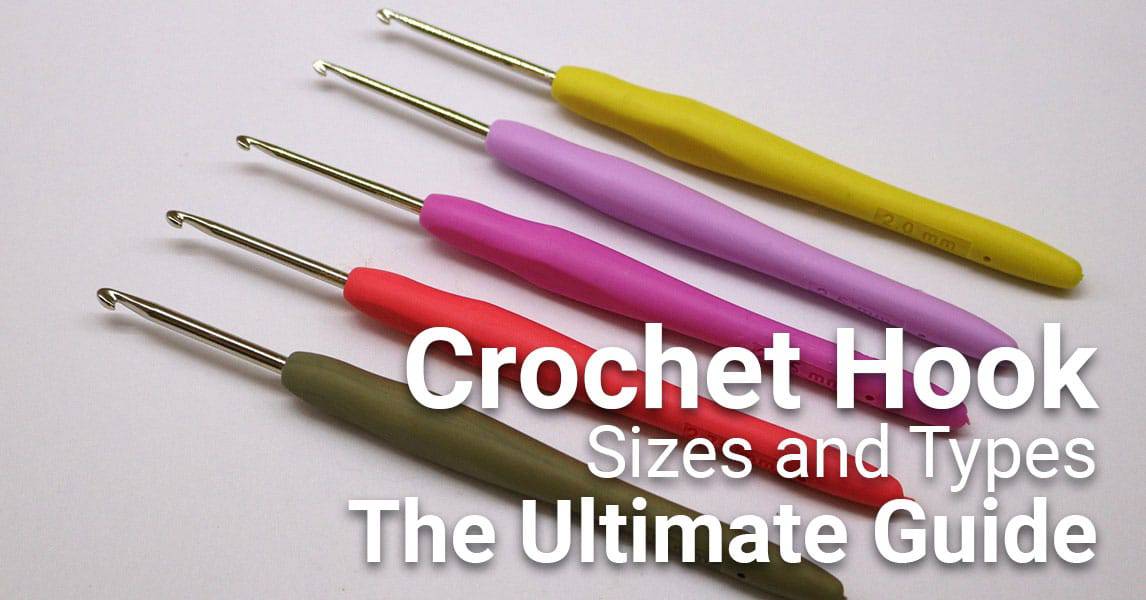 Crochet Hook Sizes and Types- The Ultimate Guide - CrochetTalk